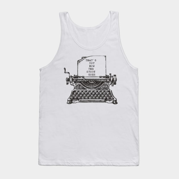 that's not how the story goes Tank Top by remerasnerds